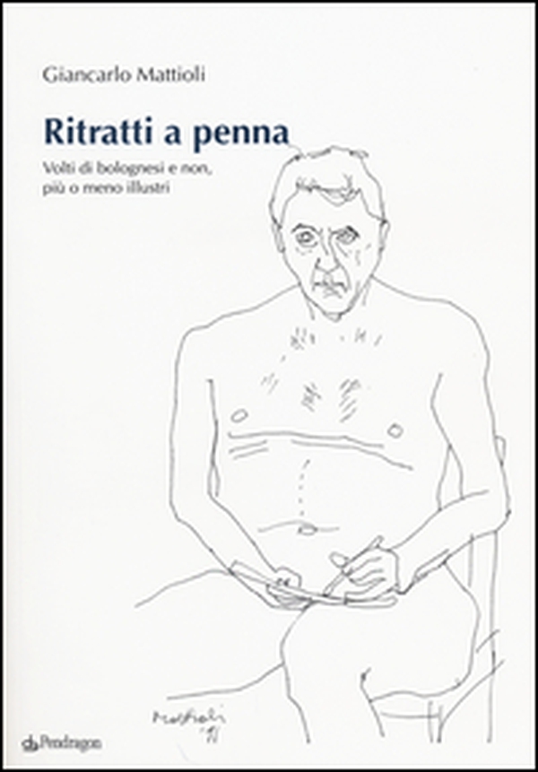 Ritratti a penna. Volti di bolognesi e non, più o meno illustri - Librerie.coop Ritratti a penna. Volti di bolognesi e non, più o meno illustri - Librerie.coop