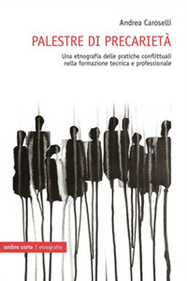 Palestre di precarietà. Una etnografia delle pratiche conflittuali nella formazione tecnica e professionale - Librerie.coop Palestre di precarietà. Una etnografia delle pratiche conflittuali nella formazione tecnica e professionale - Librerie.coop