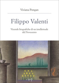 Filippo Valenti. Vicende biografiche di un intellettuale del Novecento - Librerie.coop