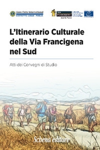 L'itinerario culturale della Via Francigena nel sud. Atti dei Convegni di Studio - Librerie.coop