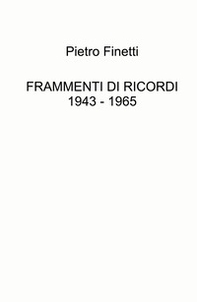 Frammenti di ricordi 1943 - 1965 - Librerie.coop
