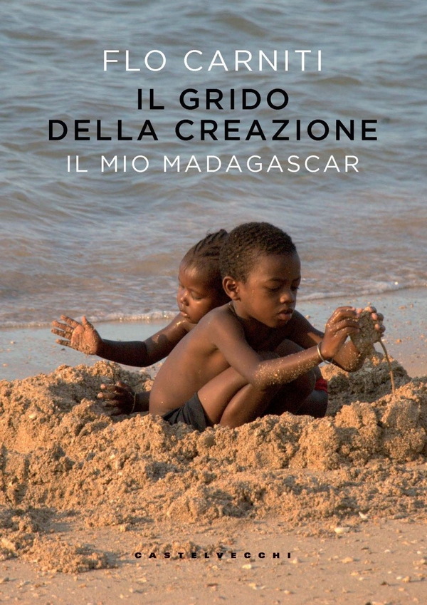 Il grido della creazione. Il mio Madagascar - Librerie.coop Il grido della creazione. Il mio Madagascar - Librerie.coop