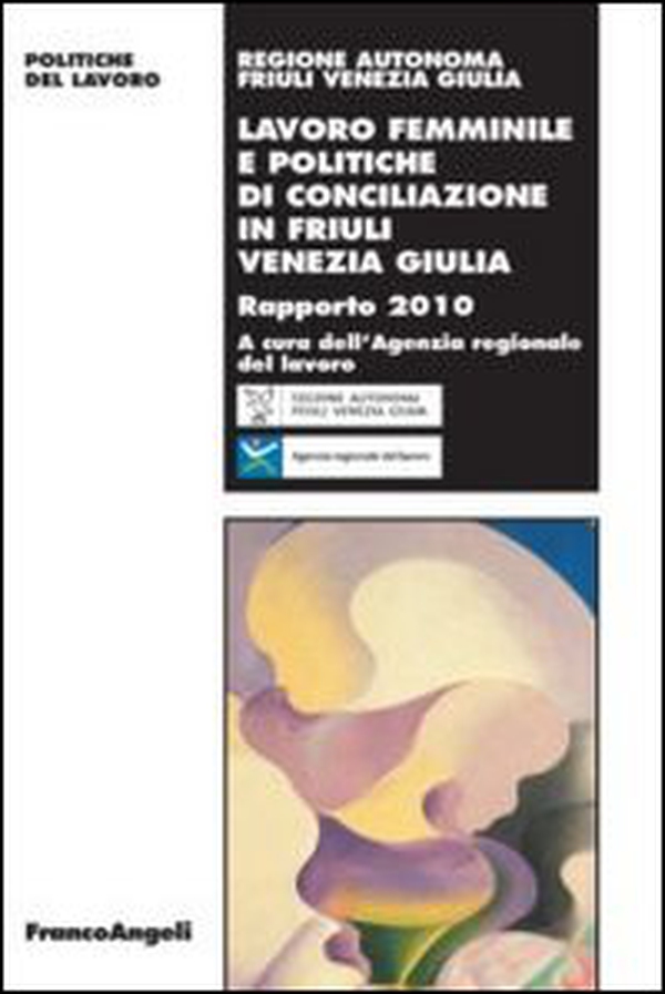Lavoro femminile e politiche di conciliazione in Friuli Venezia Giulia. Rapporto 2010 - Librerie.coop Lavoro femminile e politiche di conciliazione in Friuli Venezia Giulia. Rapporto 2010 - Librerie.coop
