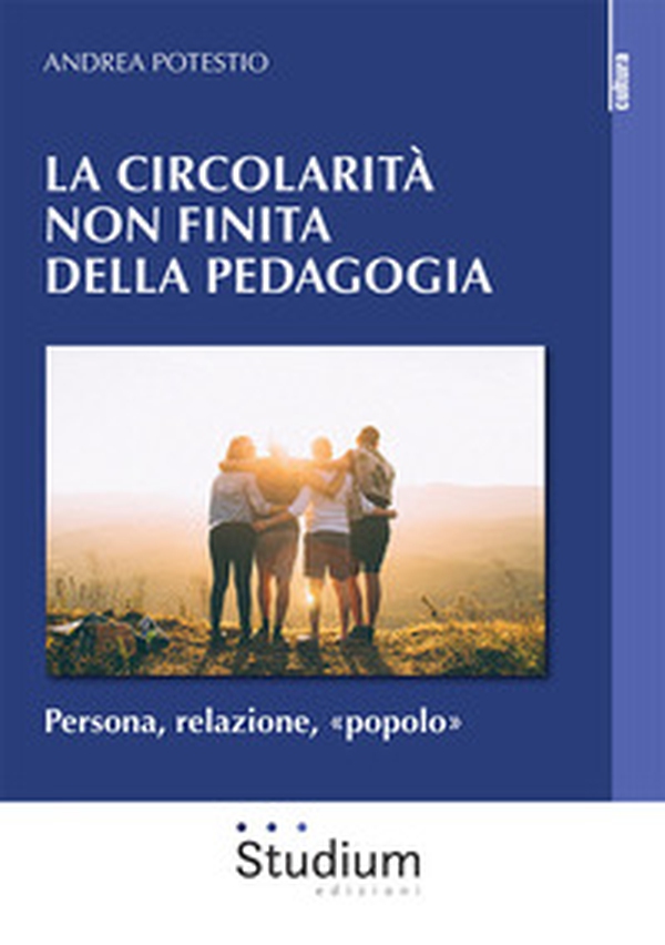 Circolarità non finita della pedagogia. Persona, relazione, «popolo» - Librerie.coop Circolarità non finita della pedagogia. Persona, relazione, «popolo» - Librerie.coop