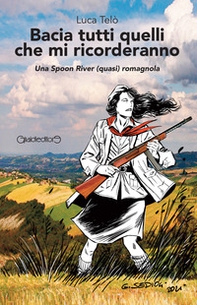 Bacia tutti quelli che mi ricorderanno. Una Spoon River (quasi) romagnola - Librerie.coop