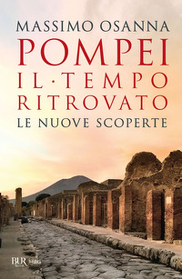 Pompei. Il tempo ritrovato. Le nuove scoperte - Librerie.coop Pompei. Il tempo ritrovato. Le nuove scoperte - Librerie.coop