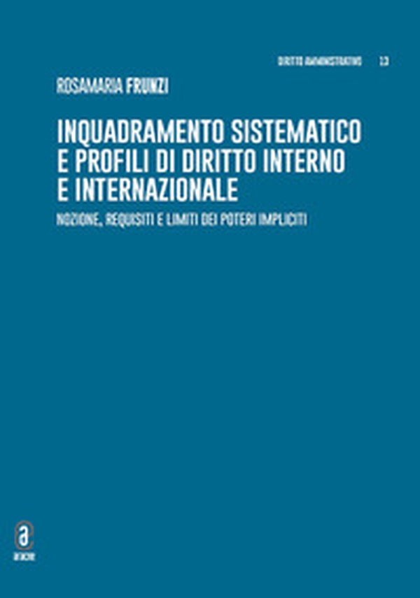 Inquadramento sistematico e profili di diritto interno e internazionale. Nozione, requisiti e limiti dei poteri impliciti - Librerie.coop Inquadramento sistematico e profili di diritto interno e internazionale. Nozione, requisiti e limiti dei poteri impliciti - Librerie.coop