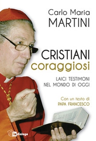 Cristiani coraggiosi. Laici testimoni nel mondo di oggi - Librerie.coop