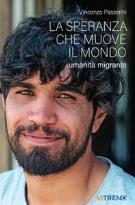 La speranza che muove il mondo. Umanità migrante - Librerie.coop