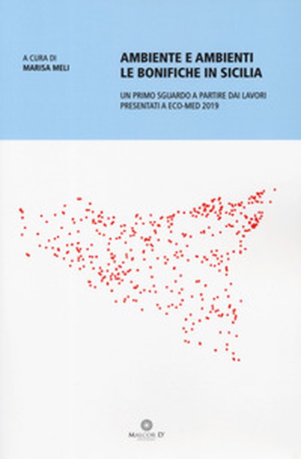 Ambiente e ambienti. Le bonifiche in Sicilia. Un primo sguardo a partire dai lavori presentati a Eco-Med 2019 - Librerie.coop Ambiente e ambienti. Le bonifiche in Sicilia. Un primo sguardo a partire dai lavori presentati a Eco-Med 2019 - Librerie.coop