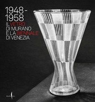 1948-1958. Il vetro di Murano e la Biennale di Venezia - Librerie.coop