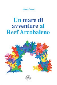 Un mare di avventure al reef arcobaleno - Librerie.coop