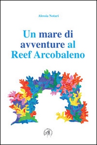 Un mare di avventure al reef arcobaleno - Librerie.coop Un mare di avventure al reef arcobaleno - Librerie.coop