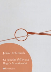 La moralità dell'ironia. Hegel e la modernità - Librerie.coop