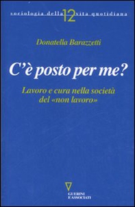 C'è posto per me? Lavoro e cura nella società del «non lavoro» - Librerie.coop