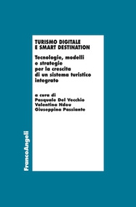 Turismo digitale e smart destination. Tecnologie, modelli e strategie per la crescita di un sistema turistico integrato - Librerie.coop