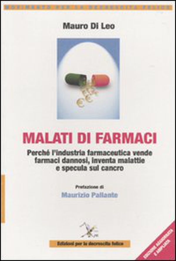 Malati di farmaci. Perché l'industria farmaceutica vende farmaci, inventa malattie e specula sul cancro - Librerie.coop Malati di farmaci. Perché l'industria farmaceutica vende farmaci, inventa malattie e specula sul cancro - Librerie.coop
