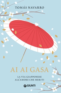 Ai ai gasa. La via giapponese all'amore che meriti - Librerie.coop Ai ai gasa. La via giapponese all'amore che meriti - Librerie.coop