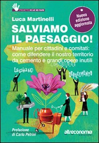 Salviamo il paesaggio! Manuale per cittadini e comitati: come difendere il nostro territorio da cemento e grandi opere inutili - Librerie.coop