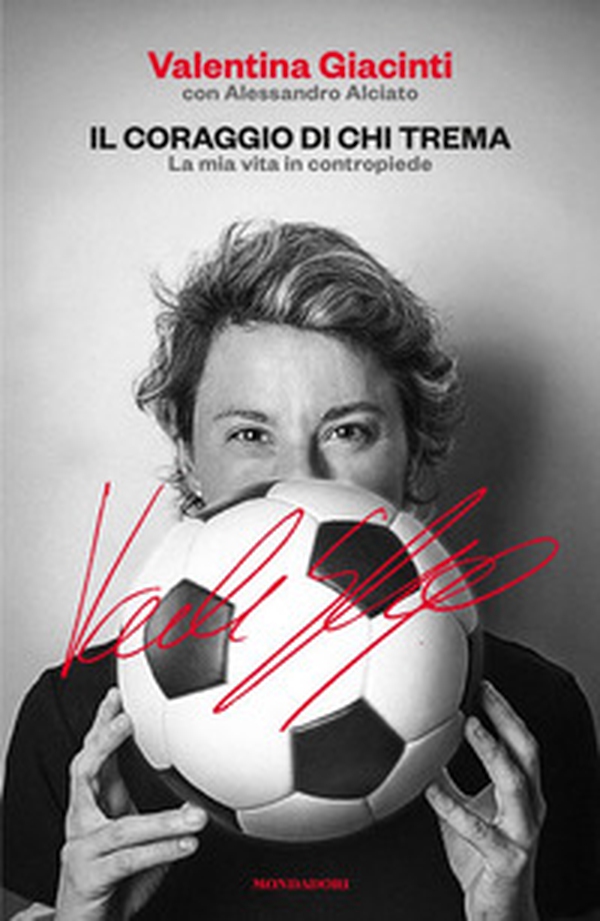 Il coraggio di chi trema. La mia vita in contropiede - Librerie.coop