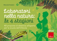 Laboratori nella natura: le 4 stagioni. 40 proposte di didattica all'aperto per la scuola dell'infanzia - Librerie.coop