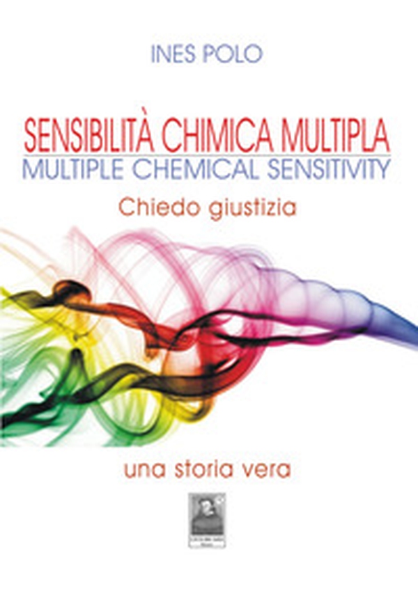 Sensibilità chimica multipla-Multiple Chemical Sensitivity. Chiedo giustizia. Una storia vera - Librerie.coop Sensibilità chimica multipla-Multiple Chemical Sensitivity. Chiedo giustizia. Una storia vera - Librerie.coop