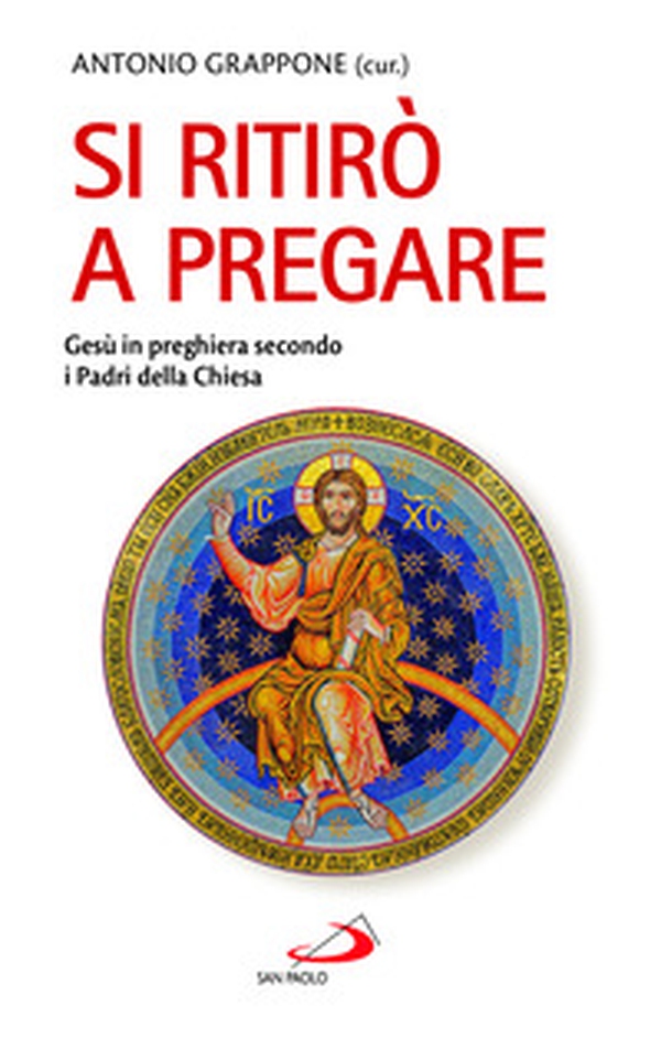 Si ritirò a pregare. Gesù in preghiera secondo i Padri della Chiesa - Librerie.coop Si ritirò a pregare. Gesù in preghiera secondo i Padri della Chiesa - Librerie.coop