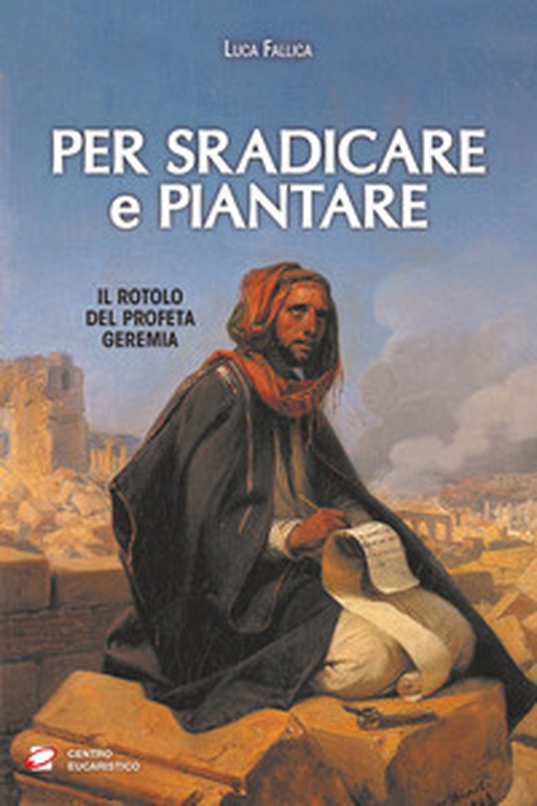 Per sradicare e piantare. Il rotolo del profeta Geremia - Librerie.coop Per sradicare e piantare. Il rotolo del profeta Geremia - Librerie.coop