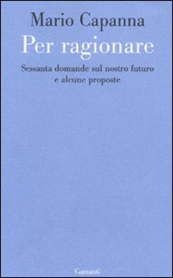 Per ragionare. Sessanta domande sul nostro futuro e alcune proposte - Librerie.coop Per ragionare. Sessanta domande sul nostro futuro e alcune proposte - Librerie.coop