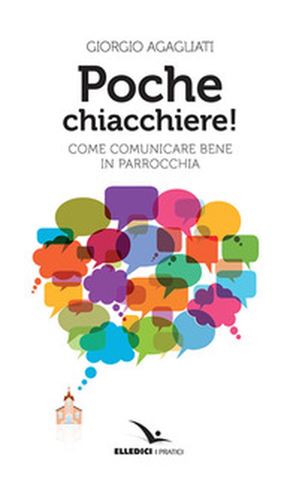 Poche chiacchiere! Come comunicare bene in parrocchia - Librerie.coop Poche chiacchiere! Come comunicare bene in parrocchia - Librerie.coop