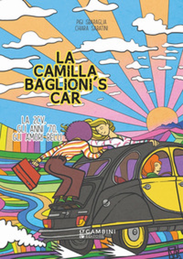La Camilla Baglioni's car. La 2CV, gli anni '70, gli amori belli - Librerie.coop La Camilla Baglioni's car. La 2CV, gli anni '70, gli amori belli - Librerie.coop