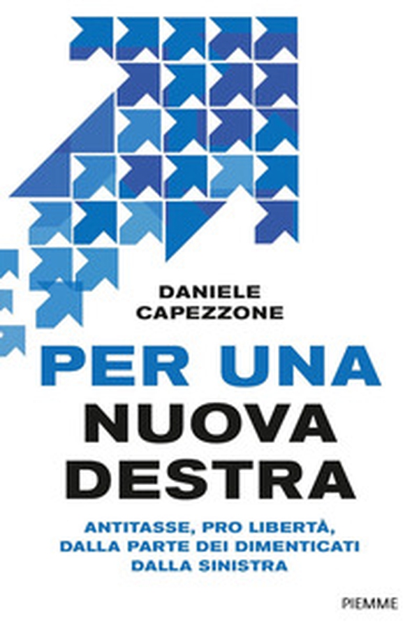 Per una nuova destra. Antitasse, pro libertà, dalla parte dei dimenticati dalla sinistra - Librerie.coop Per una nuova destra. Antitasse, pro libertà, dalla parte dei dimenticati dalla sinistra - Librerie.coop