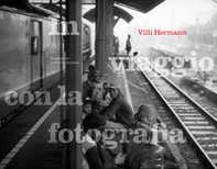 Villi Hermann: in viaggio con la fotografia - Librerie.coop