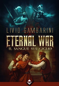 Il sangue sul giglio. Eternal war - Librerie.coop
