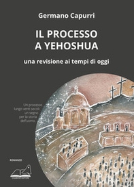 Il processo a Yehoshua. Una revisione ai tempi di oggi - Librerie.coop