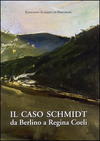 Il caso Schmidt. Da Berlino a Regina Coeli - Librerie.coop