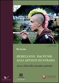 Rebellion. Dai punk agli artisti di strada. Ascesa e declino delle controculture spettacolari - Librerie.coop