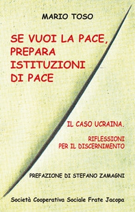 Se vuoi la pace, prepara istituzioni di pace. Il caso Ucraina, riflessioni per il discernimento - Librerie.coop Se vuoi la pace, prepara istituzioni di pace. Il caso Ucraina, riflessioni per il discernimento - Librerie.coop