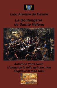La boulangerie de Sainte Helene. Automne Paris Noel. L'eloge de la folie qui crie mon Seigneur et mon Dieu - Librerie.coop