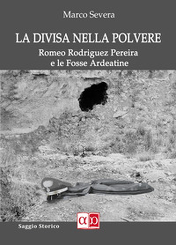 La divisa nella plovere. Romeo Rodriguez Pereira e le Fosse Ardeatine - Librerie.coop La divisa nella plovere. Romeo Rodriguez Pereira e le Fosse Ardeatine - Librerie.coop
