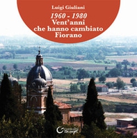 1960-1980. Vent'anni che hanno cambiato Fiorano - Librerie.coop