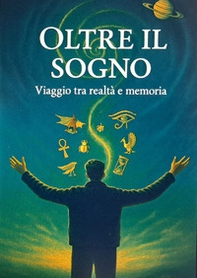 Oltre il sogno. Viaggio tra realtà e memoria - Librerie.coop