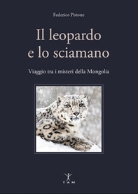 Il leopardo e lo sciamano. Viaggio tra i misteri della Mongolia - Librerie.coop Il leopardo e lo sciamano. Viaggio tra i misteri della Mongolia - Librerie.coop