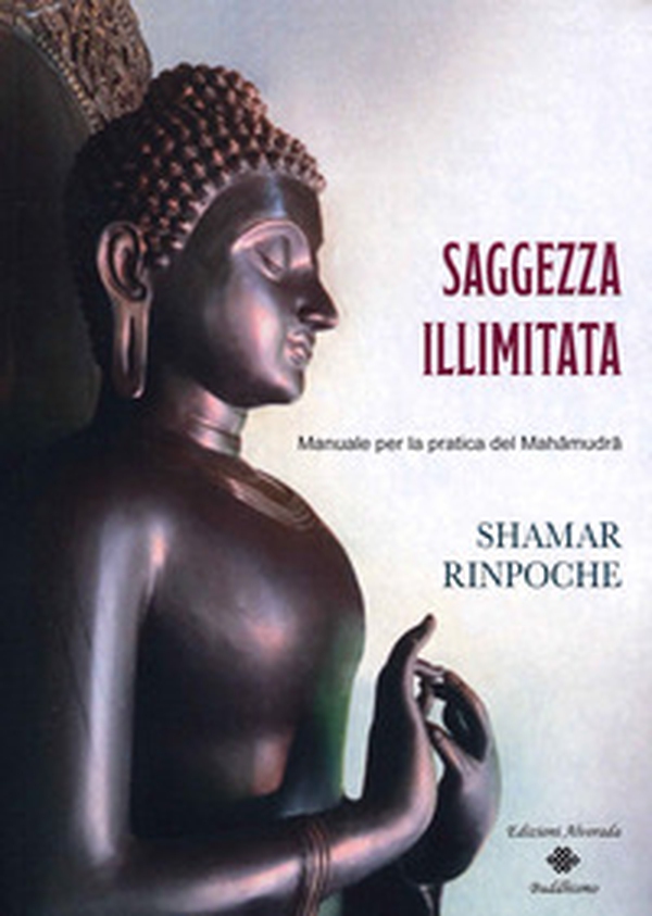 Saggezza illimitata. Manuale per la pratica del Mahàmudrà - Librerie.coop Saggezza illimitata. Manuale per la pratica del Mahàmudrà - Librerie.coop
