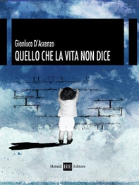 Quello che la vita non dice - Librerie.coop