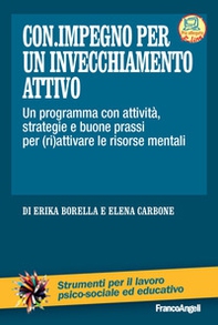 Con impegno per un invecchiamento attivo. Un programma con attività, strategie e buone prassi per (ri)attivare le risorse mentali - Librerie.coop Con impegno per un invecchiamento attivo. Un programma con attività, strategie e buone prassi per (ri)attivare le risorse mentali - Librerie.coop