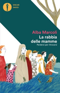 La rabbia delle mamme. Perdersi per ritrovarsi - Librerie.coop