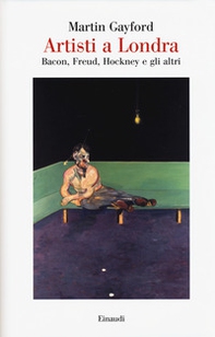 Artisti a Londra. Bacon, Freud, Hockney e gli altri - Librerie.coop Artisti a Londra. Bacon, Freud, Hockney e gli altri - Librerie.coop
