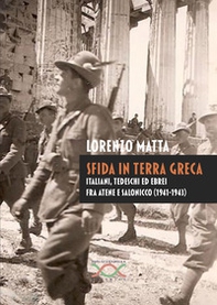Sfida in terra greca. Italiani, tedeschi ed ebrei fra Atene e Salonicco (1941-1943) - Librerie.coop