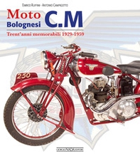 Moto bolognesi C. M. Trent'anni memorabili 1929-1959 - Librerie.coop
